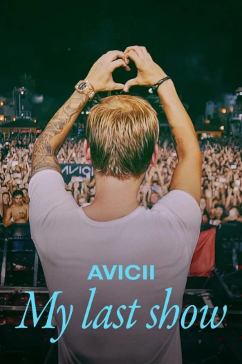 Avicii – Buổi diễn cuối cùng của tôi Avicii - My Last Show